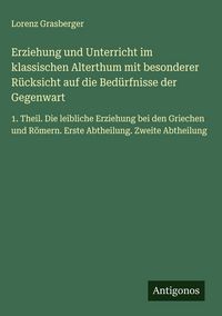 Produktbild: Erziehung und Unterricht im klassischen Alterthum mit besonderer R&uuml;cksicht auf die Bed&uuml;rfnisse der Gegenwart