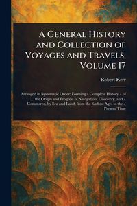 Produktbild: A General History and Collection of Voyages and Travels, Volume 17