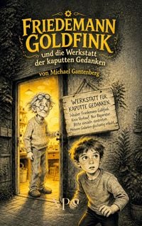 Produktbild: Friedemann Goldfink und die Werkstatt der kaputten Gedanken
