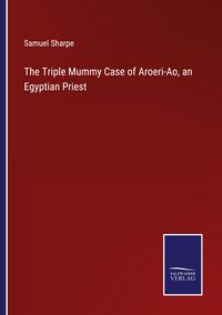Produktbild: The Triple Mummy Case of Aroeri-Ao, an Egyptian Priest