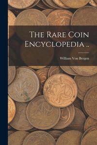 Produktbild: The Rare Coin Encyclopedia ..