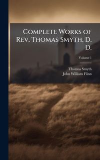 Produktbild: Complete Works of Rev. Thomas Smyth, D. D.