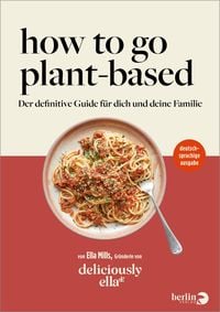 Bild vom Artikel Deliciously Ella. How To Go Plant-Based vom Autor Ella Mills (Woodward)