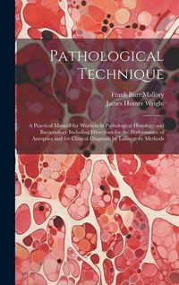 Produktbild: Pathological Technique; a Practical Manual for Workers in Pathological Histology and Bacteriology Including Directions for the Performance of Autopsie