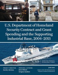 Produktbild: U.S. Department of Homeland Security Contract and Grant Spending and the Supporting Industrial Base, 2004-2013