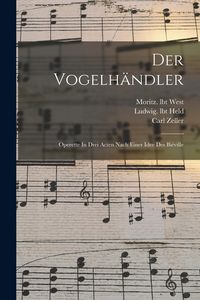 Produktbild: Der Vogelh&auml;ndler; Operette In Drei Acten Nach Einer Idee Des Bi&eacute;ville