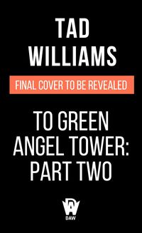 Bild vom Artikel To Green Angel Tower: Part Two vom Autor Tad Williams