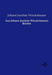 Produktbild: Aus Johann Joachim Winckelmanns Briefen