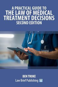 Produktbild: A Practical Guide to the Law of Medical Treatment Decisions - Second Edition