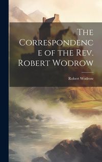 Produktbild: The Correspondence of the Rev. Robert Wodrow