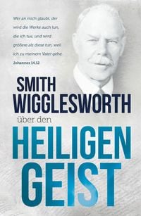 Produktbild: Smith Wigglesworth &uuml;ber den Heiligen Geist
