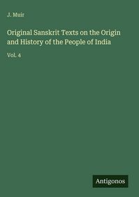 Produktbild: Original Sanskrit Texts on the Origin and History of the People of India