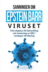 Produktbild: Tesche, A: Sanningen om Epstein-Barr-viruset: Fr&aring;n diagnos t