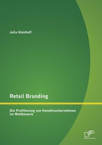 Produktbild: Retail Branding: Die Profilierung von Handelsunternehmen im Wettbewerb