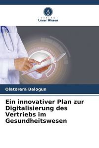 Produktbild: Ein innovativer Plan zur Digitalisierung des Vertriebs im Gesundheitswesen