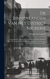 Produktbild: De Binnenlanden Van Het District Nickerie: Lotgevallen En Algemeene Uitkomsten Van Eene Expeditie Door Het Westelijk Deel Der Kolonie Suriname In Sept