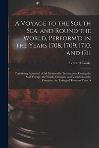 Produktbild: A Voyage to the South Sea, and Round the World, Perform'd in the Years 1708, 1709, 1710, and 1711