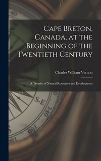 Produktbild: Cape Breton, Canada, at the Beginning of the Twentieth Century: a Treatise of Natural Resources and Development