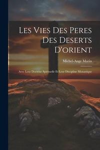 Produktbild: Les Vies Des Peres Des Deserts D'orient: Avec Leur Doctrine Spirituelle Et Leur Discipline Monastique