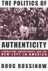 Produktbild: Rossinow, D: Politics of Authenticity - Liberalism, Christia