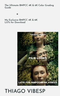 Produktbild: The Ultimate BMPCC 4K and 6K Color Grading Guide + My Exclusive BMPCC LUTs for Download