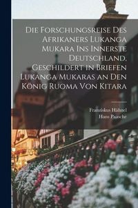 Produktbild: Die Forschungsreise des Afrikaners Lukanga Mukara ins innerste Deutschland, geschildert in Briefen Lukanga Mukaras an den K&ouml;nig Ruoma von Kitara