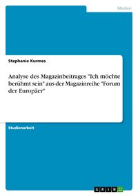 Produktbild: Analyse des Magazinbeitrages "Ich m&ouml;chte ber&uuml;hmt sein" aus der Magazinreihe "Forum der Europ&auml;er"