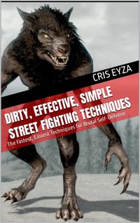 Produktbild: Dirty, Effective, Simple Street Fighting Techniques: The Fastest, Easiest Techniques for Brutal Self-Defense