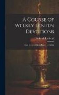 Produktbild: A Course of Weekly Lenten Devotions
