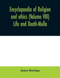 Produktbild: Encyclopaedia of religion and ethics (Volume VIII) Life and Death-Mulla
