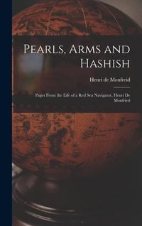 Produktbild: Pearls, Arms and Hashish; Pages From the Life of a Red Sea Navigator, Henri De Monfried