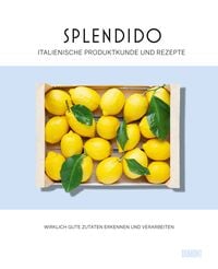 Splendido. Italienische Produktkunde und Rezepte von Juri Gottschall