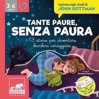 Produktbild: Tante paure, senza paura. 13 storie per diventare bambini coraggiosi. Ispirato agli studi di John Gottman
