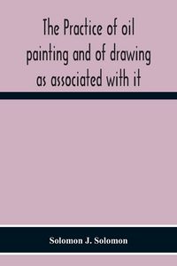 Produktbild: The Practice Of Oil Painting And Of Drawing As Associated With It
