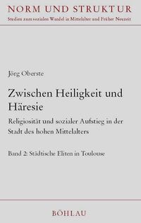 Produktbild: Zwischen Heiligkeit und H&auml;resie : Religiosit&auml;t und sozialer Aufstieg in der Stadt des hohen Mittelalters