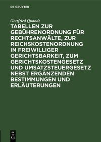 Produktbild: Tabellen zur Geb&uuml;hrenordnung f&uuml;r Rechtsanw&auml;lte, zur Reichskostenordnung in freiwilliger Gerichtsbarkeit, zum Gerichtskostengesetz und Umsatzsteuergesetz nebst erg&auml;nzenden Bestimmungen und Erl&auml;uterungen