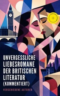 Produktbild: Unvergessliche Liebesromane der britischen Literatur (Kommentiert)