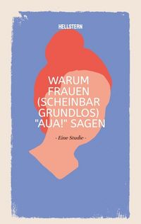Produktbild: Warum Frauen (scheinbar grundlos) "AUA!" sagen (Softcover)