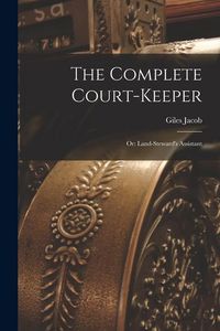 Produktbild: The Complete Court-Keeper: Or: Land-Steward's Assistant