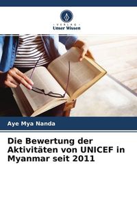 Produktbild: Die Bewertung der Aktivit&auml;ten von UNICEF in Myanmar seit 2011