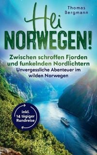 Produktbild: Hei Norwegen! Zwischen schroffen Fjorden und funkelnden Nordlichtern - Unvergessliche Abenteuer im wilden Norwegen inkl 14 t&auml;giger-Rundreise