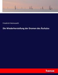 Produktbild: Die Wiederherstellung der Dramen des &Auml;schylus