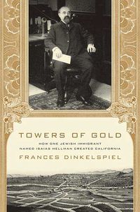 Produktbild: Towers of Gold: How One Jewish Immigrant Named Isaias Hellman Created California
