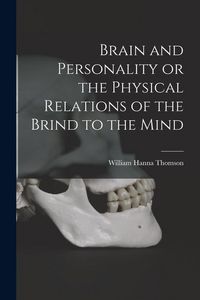 Produktbild: Brain and Personality or the Physical Relations of the Brind to the Mind
