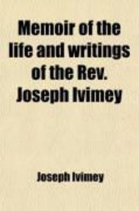 Produktbild: Memoir of the Life and Writings of the REV. Joseph Ivimey; Late Pastor of the Church in Eagle Street, London; And Twenty Years Gratuitous