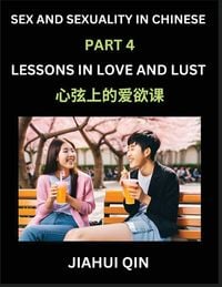 Produktbild: Chinese Romantic Stories & Essays on Sex and Sexuality (Part 4)- Self-learn Reading Chinese Romance, Sex Education, Love, Intimacy and Lust, Simple Le