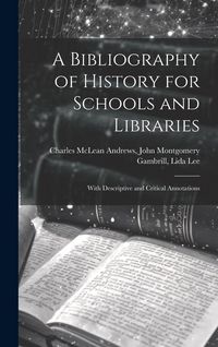 Produktbild: A Bibliography of History for Schools and Libraries: With Descriptive and Critical Annotations