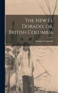 Produktbild: The New El Dorado, or, British Columbia [microform]