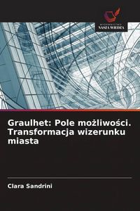 Produktbild: Graulhet: Pole mo&iquest;liwo&iquest;ci. Transformacja wizerunku miasta