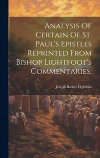 Produktbild: Analysis Of Certain Of St. Paul's Epistles Reprinted From Bishop Lightfoot's Commentaries;